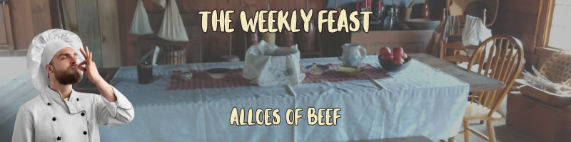 The Weekly Feast – Alloes of Beef