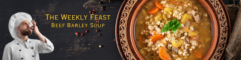 The Weekly Feast – Beef Barley Soup