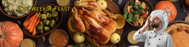 The Weekly Feast – Turkey!