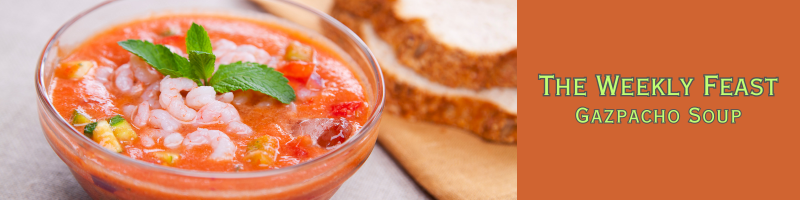 The Weekly Feast – Refreshing Gazpacho Soup